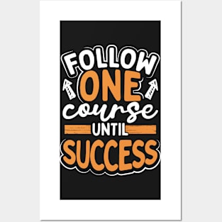 Follow One Course Until Success Posters and Art